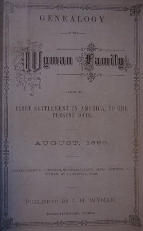 Full Download Genealogy of the Wyman family from its first settlement in America to the present date, August, 1880 - T.B. Wyman file in PDF