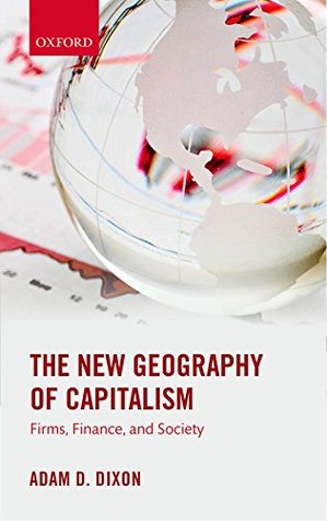 Download The New Geography of Capitalism: Firms, Finance, and Society - Adam D. Dixon file in ePub