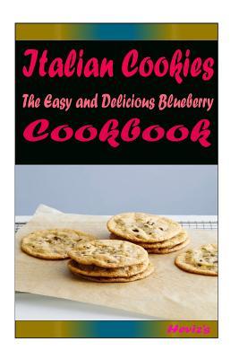 Read Online Italian Cookies: 101 Delicious, Nutritious, Low Budget, Mouth Watering Cookbook - Heviz's | PDF