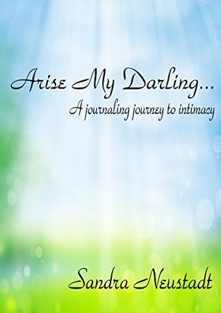 Download Arise My Darling: A jounaling journey to intimacy - Sandra Neustadt | PDF