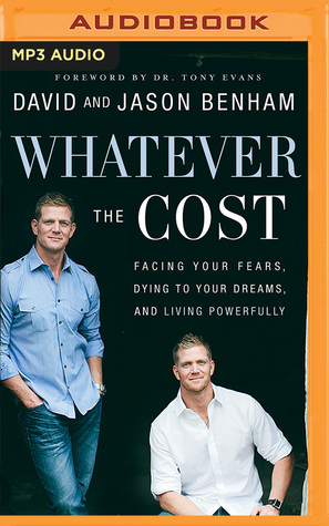 Full Download Whatever the Cost: Facing Your Fears, Dying to Your Dreams, and Living Powerfully - David Benham | PDF