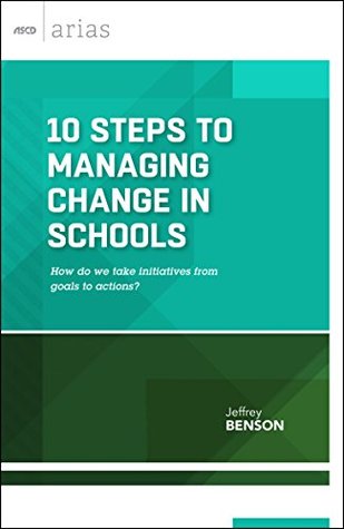 Download 10 Steps to Managing Change in Schools: How do we take initiatives from goals to actions? (ASCD Arias) - Jeffrey Benson | ePub