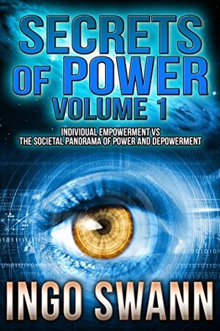 Download Secrets of Power, Volume 1: Individual Empowerment vs the Societal Panorama of Power and Depowerment - Ingo Swann file in PDF