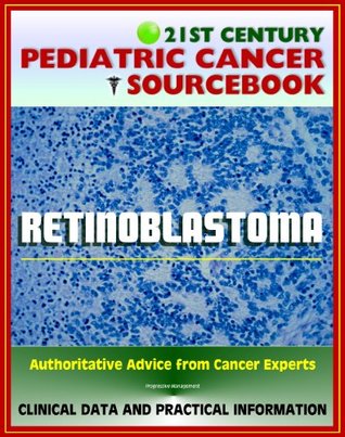 Read 21st Century Pediatric Cancer Sourcebook: Retinoblastoma (Eye Tumor of the Retina) - Clinical Data for Patients, Families, and Physicians - National Cancer Institute file in PDF