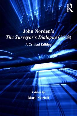 Read Online John Norden's the Surveyor's Dialogue (1618): A Critical Edition - Mark Netzloff | ePub