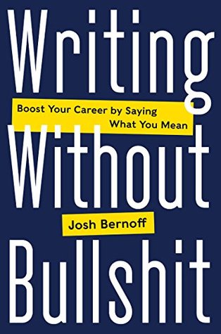 Download Writing Without Bullshit: Boost Your Career by Saying What You Mean - Joshua Bernoff file in ePub