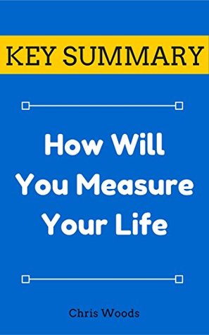 Read Online [KEY SUMMARY] How Will You Measure Your Life? (Top Rated 30-min Series) - Chris Woods | ePub