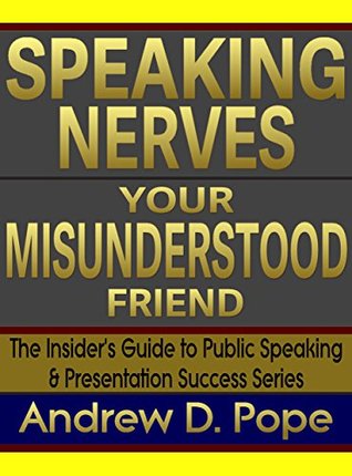 Download Speaking Nerves Your Misunderstood Friend: Turn your public speaking nerves into your biggest ally. (The Insider's Guide to Public Speaking and Presentation Success) - Andrew D. Pope | ePub