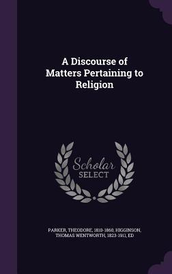 Full Download A Discourse of Matters Pertaining to Religion - Theodore Parker file in ePub