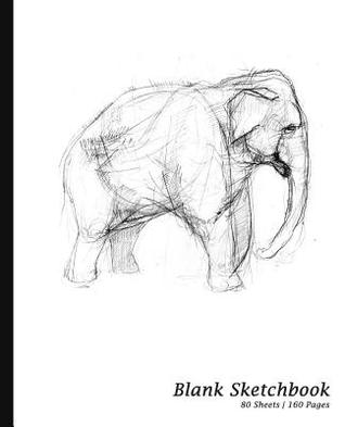 Full Download Blank Sketchbook: Elephant Cover, Sketchpad / Drawing Book [*7.5 X 9.25, * Paperback ] (Sketchbooks & Sketch Pads), 80 Sheets,160 Pages for Sketching, Drawing and Writing, Perfect Gift for Artists, Students and Teachers -  file in ePub