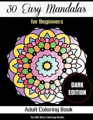 Full Download 30 Easy Mandalas for Beginners Adult Coloring Book: Sacred Mandala Designs and Patterns Coloring Books for Adults - Abc Kids Coloring Books file in ePub