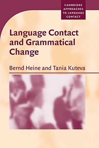 Download Language Contact and Grammatical Change (Cambridge Approaches to Language Contact) - Bernd Heine file in PDF