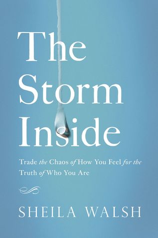 Read Online The Storm Inside: Trade the Chaos of How You Feel for the Truth of Who You Are - Sheila Walsh file in PDF