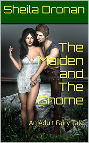 Full Download The Maiden and The Gnome: An Adult Fairy Tale - Sheila Dronan file in ePub