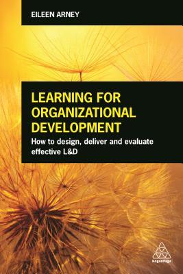 Download Learning for Organizational Development: Understanding the Role of Learning and Development in Developing Organizations - Eileen Arney file in PDF