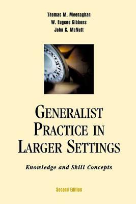 Read Online Generalist Practice in Larger Settings: Knowledge and Skill Concepts - Thomas M. Meenaghan | ePub