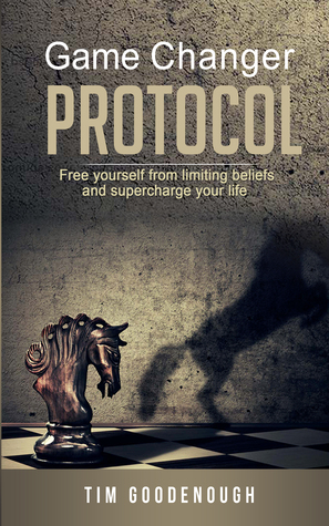 Read Game Changer Protocol: Free Yourself From Limiting Beliefs And Supercharge Your Life - Tim Goodenough | PDF