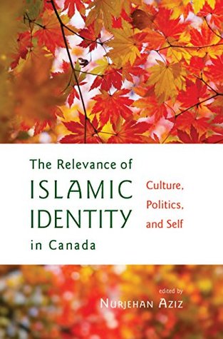 Download The Relevance of Islamic Identity in Canada: Culture, Politics, and Self - Nurjehan Aziz file in PDF