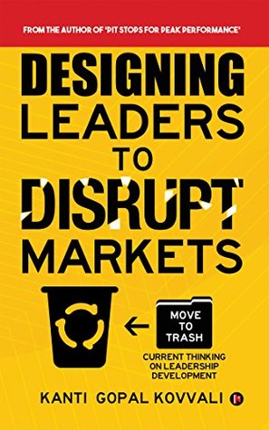 Read Online Designing Leaders to Disrupt Markets: Ctrl   Alt   Del - Current thinking on leadership development - Kanti Gopal Kovvali file in PDF