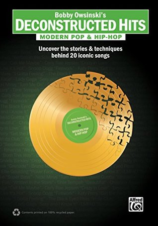 Read Online Bobby Owsinski's Deconstructed Hits: Modern Pop & Hip-Hop: Uncover the Stories & Techniques Behind 20 Iconic Songs - Bobby Owsinski file in ePub