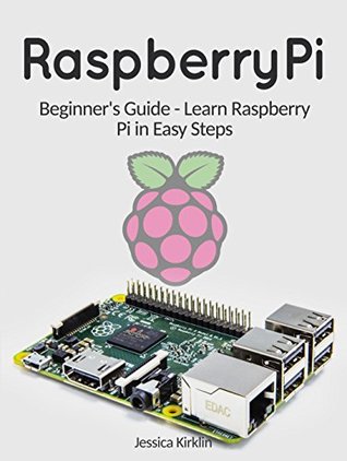 Download Raspberry Pi: Beginner's Guide - Learn Raspberry Pi in Easy Steps (learning raspberry pi, kids raspberry pi, programming raspberry pi) - Jessica Kirklin | ePub