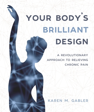 Download Your Body's Brilliant Design: A Revolutionary Approach to Relieving Chronic Pain - Karen M Gabler | PDF