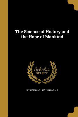 Read Online The Science of History and the Hope of Mankind - Benoy Kumar Sarkar file in ePub