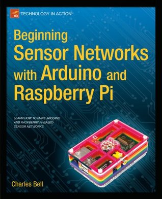 Full Download Beginning Sensor Networks with Arduino and Raspberry Pi (Technology in Action) - Charles Bell | PDF