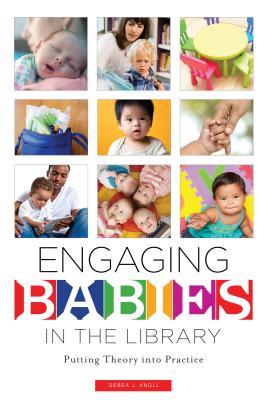 Full Download Engaging Babies in the Library: Putting Theory Into Practice - Debra J Knoll file in PDF