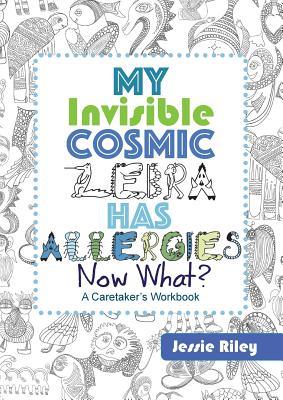 Full Download My Invisible Cosmic Zebra Has Allergies - Now What? - Jessie Riley | PDF