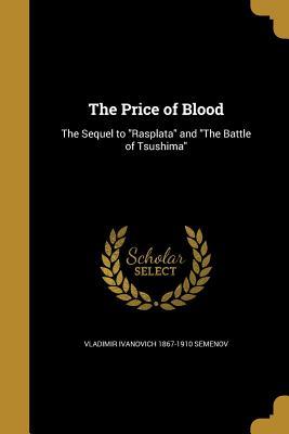 Read Online The Price of Blood: The Sequel to Rasplata and the Battle of Tsushima - V.I. Semenov | ePub