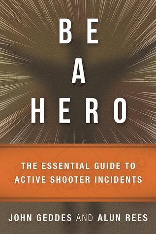 Full Download Be a Hero: The Essential Survival Guide to Active-Shooter Events - John Geddes | PDF