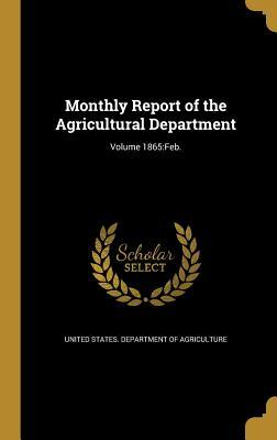 Read Online Monthly Report of the Agricultural Department; Volume 1865: Feb. - U.S. Department of Agriculture file in PDF