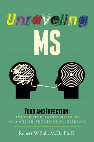 Read Online Unraveling MS: Food and Infection: Unexpected Partners in MS and Other Autoimmune Diseases - Robert W. Soll file in ePub