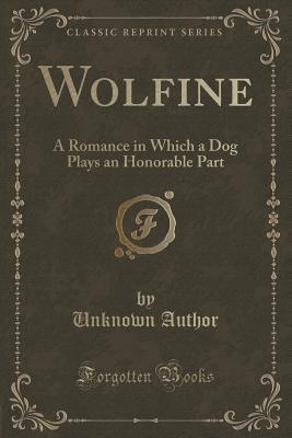 Full Download Wolfine: A Romance in Which a Dog Plays an Honorable Part (Classic Reprint) - Unknown | ePub