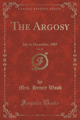 Full Download The Argosy, Vol. 40: July to December, 1885 (Classic Reprint) - Mrs. Henry Wood | ePub