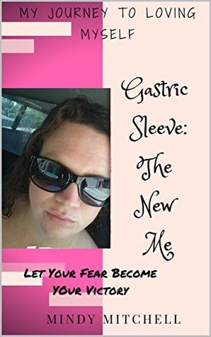 Read Let Your Fear Become Your Victory: My Journey to Loving Myself: My Gastric Sleeve Weight Loss Surgery Journey - Mindy Mitchell | ePub