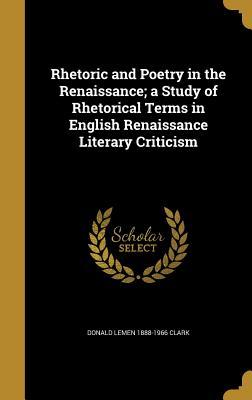 Read Rhetoric and Poetry in the Renaissance; A Study of Rhetorical Terms in English Renaissance Literary Criticism - Donald Lemen Clark | ePub