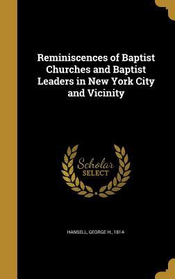 Read Reminiscences of Baptist Churches and Baptist Leaders in New York City and Vicinity - George H 1814- Hansell file in ePub