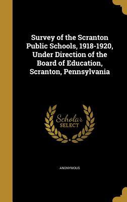 Full Download Survey of the Scranton Public Schools, 1918-1920, Under Direction of the Board of Education, Scranton, Pennsylvania - Anonymous file in PDF