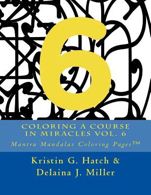 Download Coloring a Course in Miracles Vol. 6: Mantra Mandalas Coloring Pages - Kristin G. Hatch | ePub