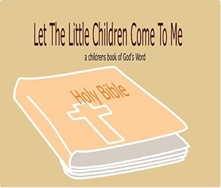 Download Let The Little Children Come To Me: A Children's book of God's word - P Baron | PDF