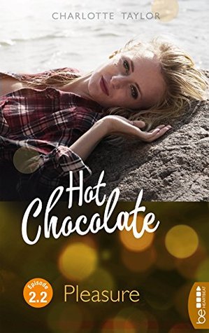 Full Download Hot Chocolate - Pleasure: Prickelnde Novelle - Episode 2.2 - Charlotte Taylor file in PDF