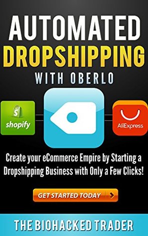 Read Online Automated Dropshipping with Oberlo: Dropshipping Made Easy! Create your eCommerce Empire by Starting a Dropshipping Business with Only a Few Clicks! - Biohacked Trader file in ePub