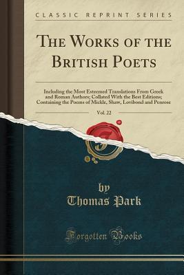 Download The Works of the British Poets, Vol. 22: Including the Most Esteemed Translations from Greek and Roman Authors; Collated with the Best Editions; Containing the Poems of Mickle, Shaw, Lovibond and Penrose (Classic Reprint) - Thomas Park | ePub