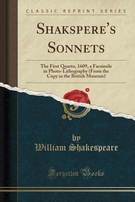 Download Shakspere's Sonnets: The First Quarto, 1609, a Facsimile in Photo-Lithography (from the Copy in the British Museum) - William Shakespeare | PDF