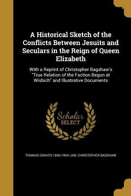 Download A Historical Sketch of the Conflicts Between Jesuits and Seculars in the Reign of Queen Elizabeth - Thomas Graves Law file in PDF