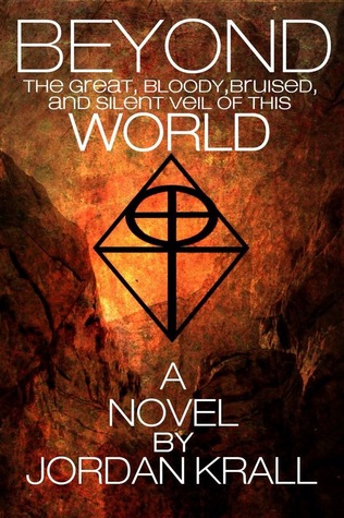 Read Online Beyond the Great, Bloody, Bruised, and Silent Veil of this World - Jordan Krall | ePub