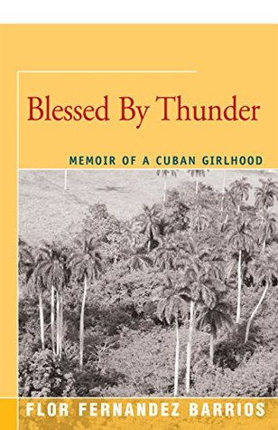 Read Blessed by Thunder: Memoir of a Cuban Girlhood - Flor Fernández Barrios file in ePub