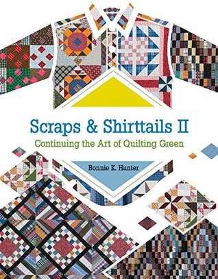 Read Online Scraps & Shirttails II: Continuing the Art of Quilting Green - Bonnie K. Hunter file in ePub